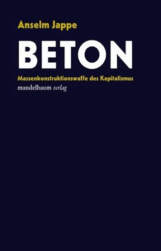 Beton: Massenkonstruktionswaffe des Kapitalismus Beton: Massenkonstruktionswaffe des Kapitalismus