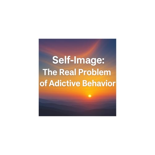 Self-Image: The Real Problem of Addictive Behavior