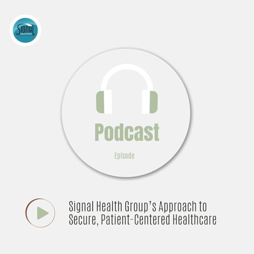 Signal Health Group&rsquo;s Approach to Secure, Patient-Centered Healthcare