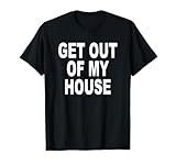 GET OUT OF MY HOUSE fun TShirt Mann Frau