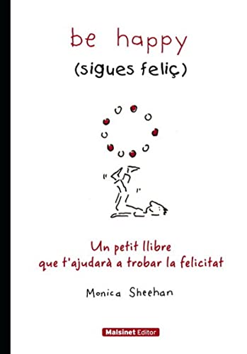 Be happy (sigues feliç): Un petit llibre que tàjudarà a trobar la felicitat (MALSINET)