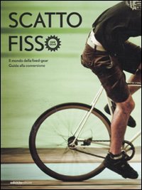 Fixed Gear. Il mondo degli attrezzi fissi. Guida alla conversione