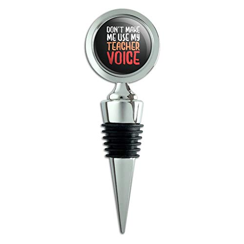 Don't Make Me Use My Teacher Voice Funny Wine Bottle Stopper