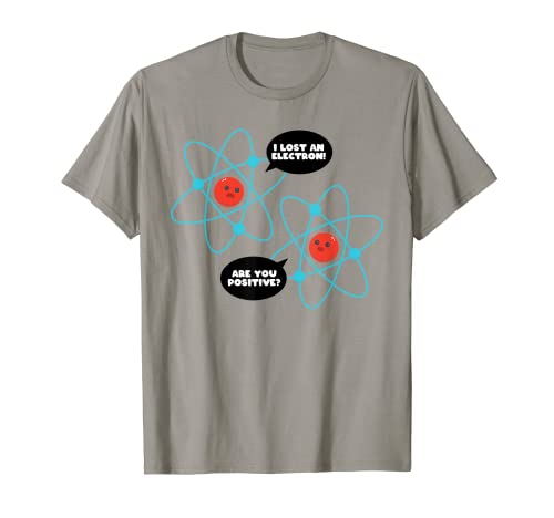 Perdí Un Electrón ¿Eres Positivo Ciencia Humor Divertido Camiseta