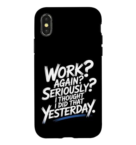 Work Again Seriously I Thought I Did That Yesterday - �X�}�z�P�[�X iPhone X/XS �p