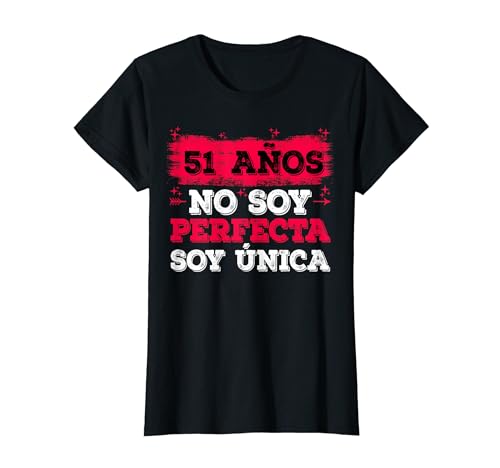 Mujer 51 Años No Soy Perfecta Soy Única 51 Cumpleaños Mujer Camiseta