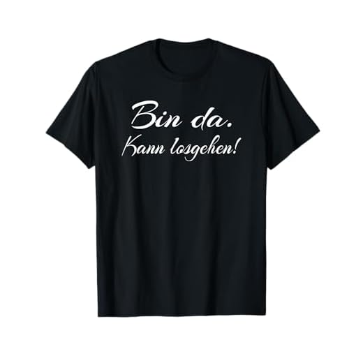 Bin Da Kann Losgehen T-Shirt
