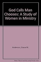 God Calls Man Chooses: A Study of Women in Ministry 155011140X Book Cover