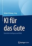 KI für das Gute: Künstliche Intelligenz und Ethik - Herausgeber: Stefan H. Vieweg 
