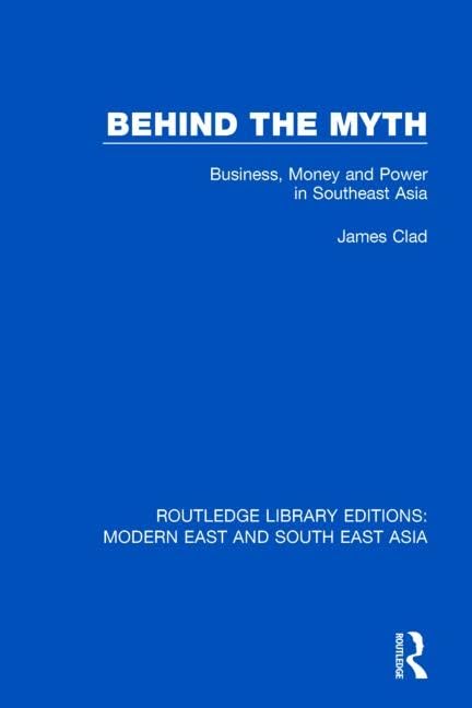 Behind the Myth (RLE Modern East and South East Asia): Business, Money and Power in Southeast Asia      1st Edition