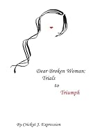 Dear Broken Woman: Trials to Triumph 195277358X Book Cover