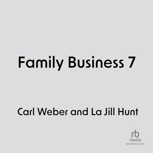Family Business 7 (Audible Audio Edition) Carl er, La Jill Hunt, Recorded Books
