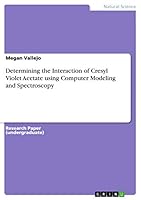Determining the Interaction of Cresyl Violet Acetate Using Computer Modeling and Spectroscopy 3668388997 Book Cover