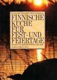 Finnische Küche für Fest- und Feiertage: Kochen und Brauchtum durch das Jahr