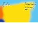 BEYOND BORDERS: Conservation Goes International (Edition Angewandte)