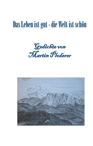 Das Leben ist gut - die Welt ist schön: Gedichte für jeden Augenblick