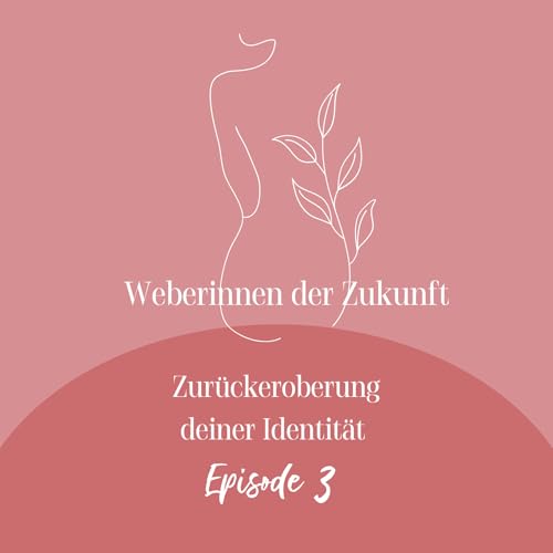 #3 Zurückeroberung deiner Identität & Traumaheilung