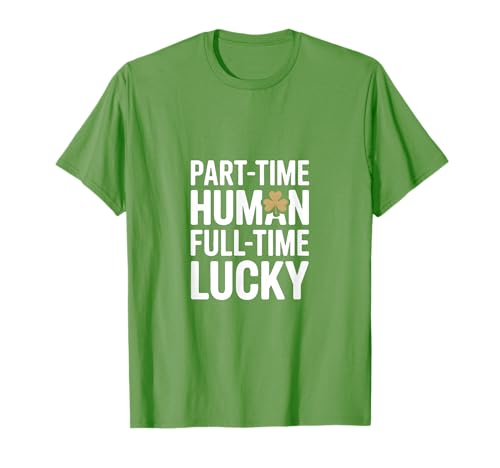 Tiempo Parcial Humano Tiempo Completo Lucky St Patricks Day Camiseta