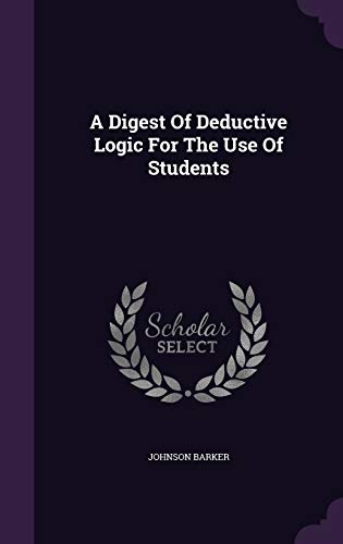 A Digest Of Deductive Logic For The Use Of Stud... 1354766806 Book Cover