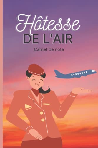 Les notes de Hôtesse de l'air - Joli Carnet de note - 100 pages - Journal idéal spécial Cabin Crew - Pages quadrillées: Un carnet de notes simple et ... un beau design pour les hôtesses de l'air