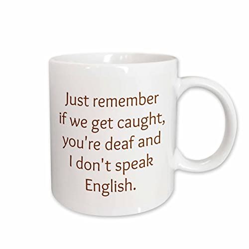3dRose just remember if we get caught im deaf and you dont speak English 15oz Mug
