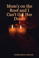 Mom's on the Roof and I Can't Get Her Down 1556735324 Book Cover