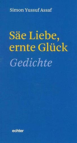 Säe Liebe, ernte Glück: Gedichte