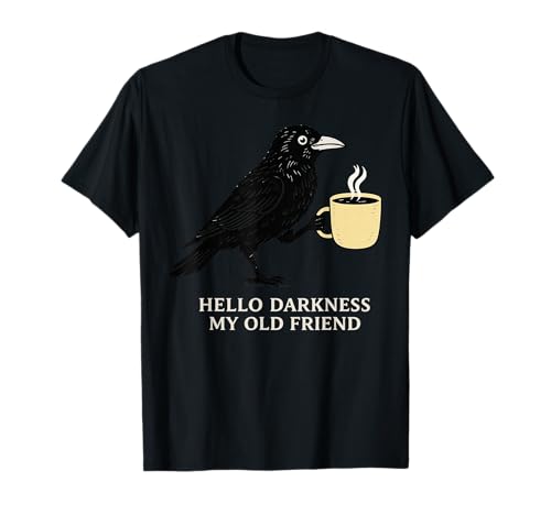 Hello Darkness My Old Friend Crow Lover Funny Gothic Raven T-Shirt