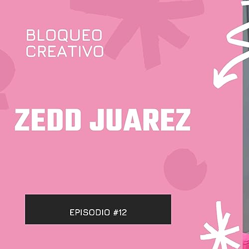 Bloqueo Creativo #12- MI TRABAJO IDEAL ES NOMBRAR PELICULAS- ZEDD JUAREZ