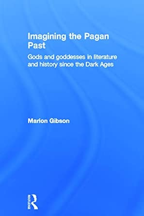 Imagining the Pagan Past: Gods and Goddesses in Literature and History since the Dark Ages book cover