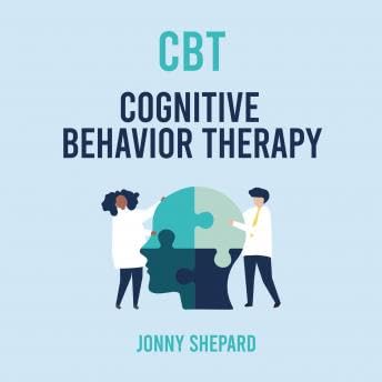 CBT: The complete Guide to Using Cognitive Behavioural Therapy Made Simple - Jonny Shepard Podcast By  cover art