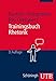 Trainingsbuch Rhetorik (Rhesis. Arbeiten zur Rhetorik und ihrer Geschichte) - Tim-Christian Bartsch, Michael Hoppmann, Bernd F. Rex
