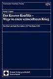 Der Kosovo-Konflikt - Wege in einen vermeidbaren Krieg: Die Zeit von Ende November 1997 bis März 1999 (Demokratie, Sicherheit, Frieden)