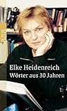 Wörter aus 30 Jahren: 30 Jahre Bücher, Menschen und Ereignisse - Elke Heidenreich