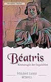 Béatris: Kronzeugin der Inquisition (Töchter des Teufels) - Helene Luise Köppel