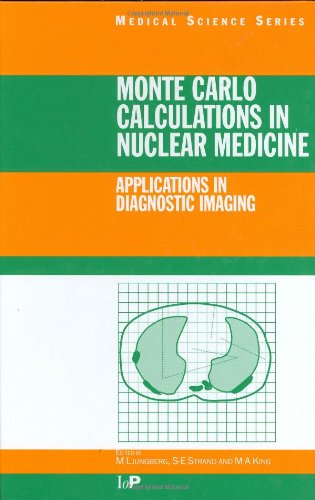 Monte Carlo Calculations in Nuclear Medicine: APPLICATIONS IN DIAGNOSTIC IMAGING (Series in Medical Physics and Biomedical Engineering)