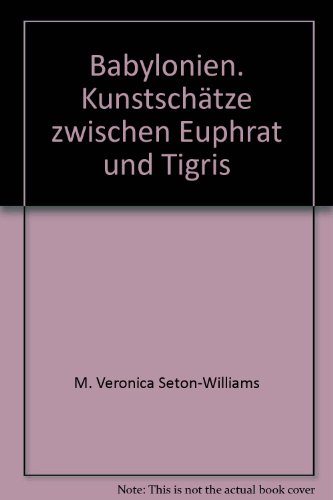 Babylonien. Kunstschaetze zwischen Euphrat und Tigris
