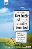 Der Dativ ist dem Genitiv sein Tod - Bastian Sick