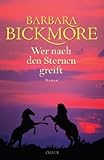 Wer nach den Sternen greift: Roman - Barbara Bickmore