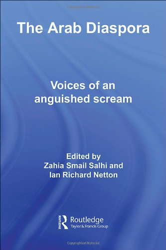The Arab Diaspora: Voices of an Anguished Scream (Routledge Advances in Middle East and Islamic Studies)