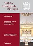  250 Jahre Ludwigskirche 1775 - 2025: Festschrift zum Jubiläum der Einweihung am 25. August 1775