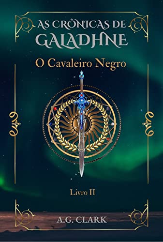 AS CRÔNICAS DE GALADHNE: O Cavaleiro Negro