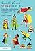 Calling All Superheroes: Supporting and Developing Superhero Play in the Early Years: Supporting and Developing Superhero Play in the Early Years