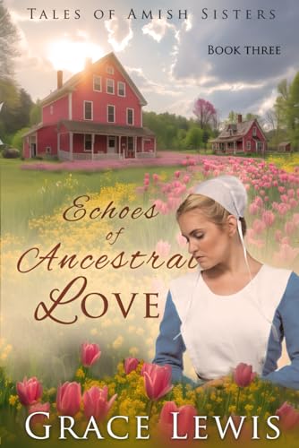 Echoes of Ancestral Love: Inspirational Amish Romance (Tales of Amish Sisters)