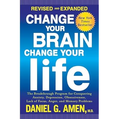 Change Your Brain, Change Your Life: The Breakthrough Program for Conquering Anxiety, Depression, Obsessiveness, Lack of Focus, Anger, and Memory Problems