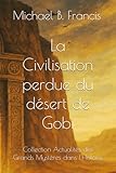  La Civilisation perdue du désert de Gobi: Mémoire et mystère d’un empire effacé