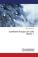 Lambent Essays on Life Book 1 3659647659 Book Cover