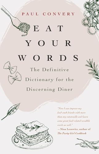 Eat Your Words: The Definitive Dictionary For The Discerning Diner (A Foodie Gift And Scrabble Words Source)