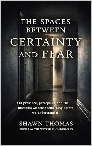 The Spaces Between Certainty and Fear: On presence, perception, and