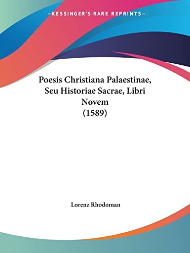 Poesis Christiana Palaestinae, Seu Historiae Sacrae, Libri Novem (1589) (Latin Edition)